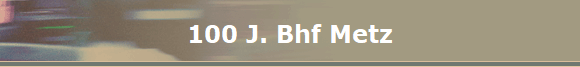 100 J. Bhf Metz